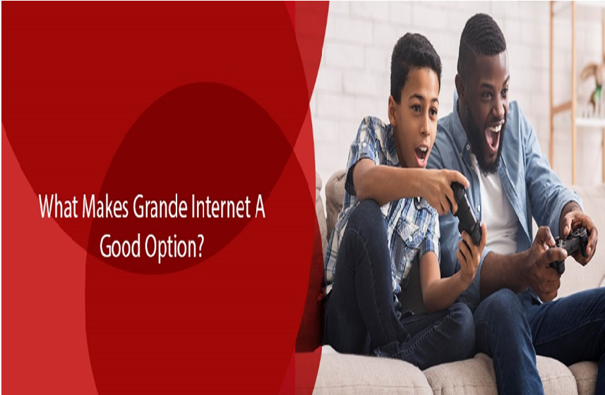 What Makes Grande Internet A Good Option?